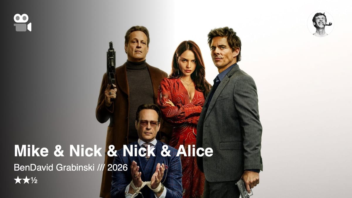 Mike & Nick & Nick & Alice — BenDavid Grabinski, 2026 — ★★½